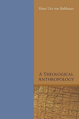 A Theological Anthropology by Hans Urs Von Balthasar