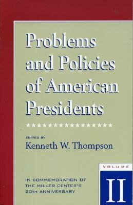 Problems and Policies of American Presidents: In Commemoration of the Miller Center's 20th Anniversary by Kenneth Thompson