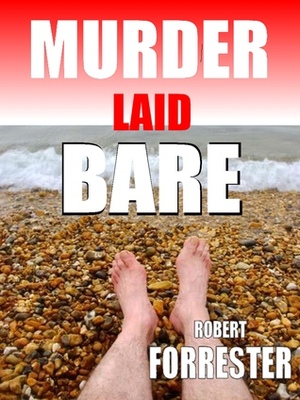 Murder Laid Bare by Robert Forrester