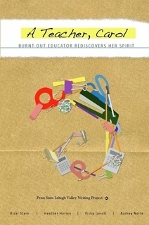 A Teacher, Carol: Burnt-Out Teacher Rediscovers Her Spirit by Vicky Lynott, Audrey Nolte, Ricki Stein, Heather Harlen