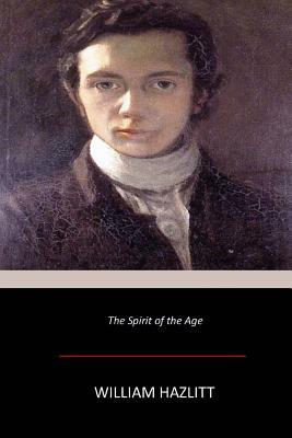 The Spirit of the Age by William Hazlitt