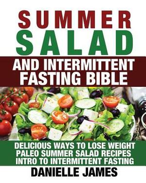 Summer Salad And Intermittent Fasting Bible by Danielle James