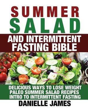 Summer Salad And Intermittent Fasting Bible by Danielle James