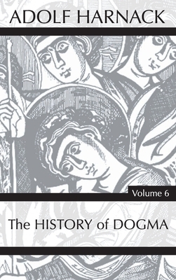 History of Dogma, Volume 6 by Adolf Harnack
