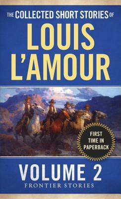 The Collected Short Stories of Louis l'Amour, Volume 2: Frontier Stories by Louis L'Amour