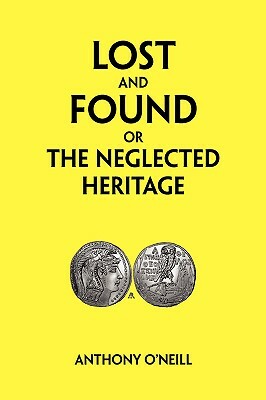 Lost and Found or the Neglected Heritage by Anthony O'Neill