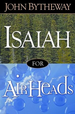 Isaiah for Airheads by John Bytheway