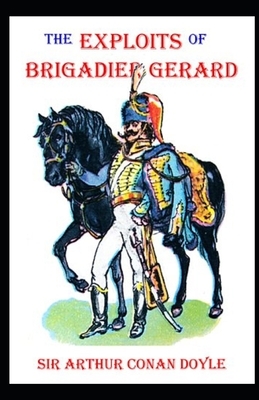 The Exploits of Brigadier Gerard Illustrated by Arthur Conan Doyle