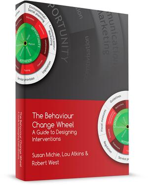 The Behaviour Change Wheel (Behavior Change Wheel) - A Guide To Designing Interventions by Robert West, Lou Atkins, Susan Michie