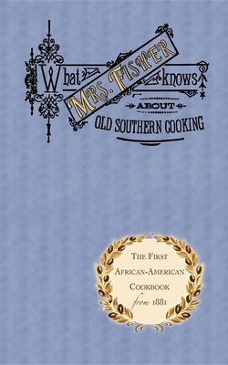 What Mrs. Fisher Knows about Old Southern Cooking by Abby Fisher