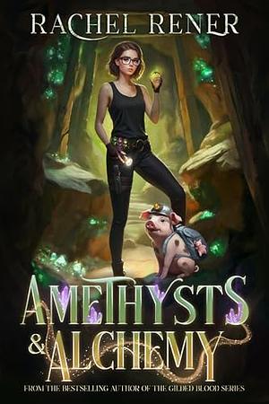 Amethysts & Alchemy by Rachel Rener