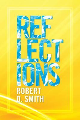 Reflections by Robert D. Smith