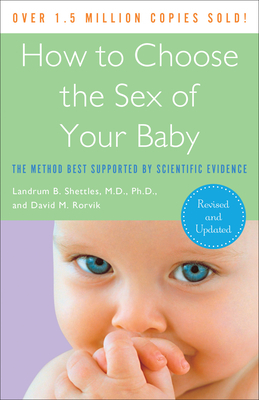 How to Choose the Sex of Your Baby: The Method Best Supported by Scientific Evidence by David M. Rorvik, Landrum B. Shettles