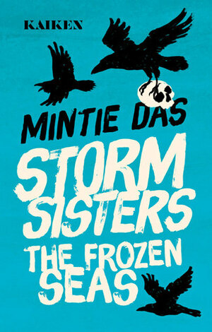 Storm Sisters: The Frozen Seas by Mintie Das