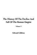 The History of the Decline & Fall of the Roman Empire 5 by Edward Gibbon