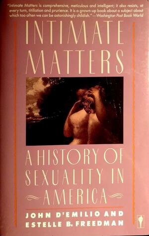 Intimate Matters: A History of Sexuality in America by John D'Emilio, Estelle B. Freedman
