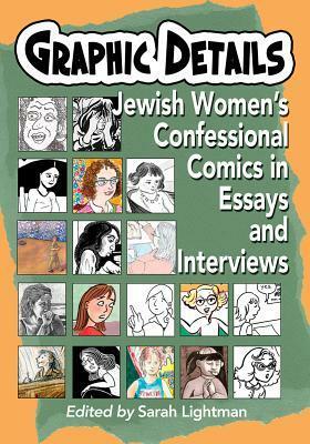 Graphic Details: Jewish Women's Confessional Comics in Essays and Interviews by Sarah Lightman