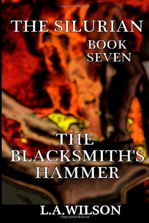 The Silurian, Book Seven: The Blacksmith's Hammer by L.A. Wilson