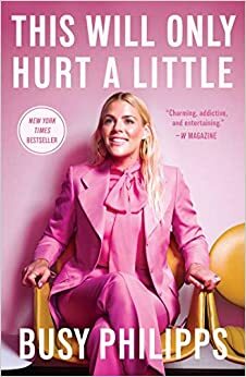 This Will Only Hurt a Little AUTOGRAPHED Busy Philipps SIGNED by Busy Philipps