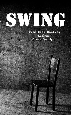 Swing: (Based on True Events) by Ciera Vaidya