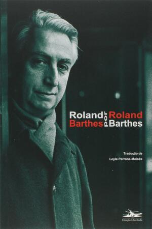 Roland Barthes por Roland Barthes by Adam Phillips, Roland Barthes, Richard Howard