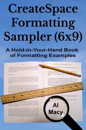CreateSpace Formatting Sampler (6x9): A Hold-In-Your-Hand Gallery of Formatting Examples by Al Macy