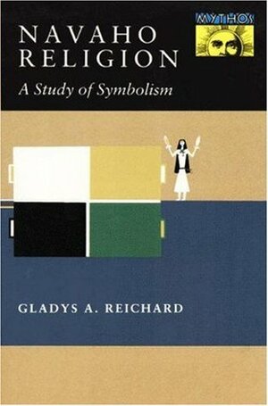 Navaho Religion: A Study of Symbolism. (Mythos Series) by Gladys A. Reichard