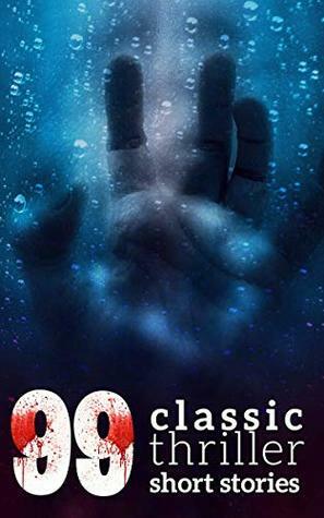 99 Classic Thriller Short Stories:: Works by Philip K. Dick, Edgar Allan Poe, Arthur Conan Doyle, H.G. Wells, Wilkie Collins...and many more ! (99 Readym Anthologies Book 1) by Cy Warman, H.A. Lamb, Fred M. White, Edward S. Ellis, Hapsburg Liebe, Mary Raymond Shipman Andrews, Gilbert Parker, Barry Pain, Compton Mackenzie, Mary Heaton Vorse, Josephine Dodge Daskam, Philip K. Dick, O. Henry, Algernon Blackwood, W.W. Jacobs, Arthur Conan Doyle, Cleveland Moffett, Sax Rohmer, Arthur Quiller-Couch, Frank L. Packard, Wilbur Daniel Steele, Arthur Cheney Train, Stewart Edward White, Eugene Manlove Rhodes, Wilkie Collins, James Aquila Kempster, Charles E. Van Loan, William McLeod Raine, Harold Titus, H.C. Bailey, E. Nesbit, Harold Bindloss, Harvey J. O'Higgins, Arthur Stringer, H. Bedford-Jones, Edgar Allan Poe, Wadsworth Camp, Baroness Orczy, Ethel Turner, E.W. Hornung, Edgar Wallace, Guy Boothby, Henry Cottrell Rowland, George Newnes, Rafael Sabatini, Arthur O. Friel, Mrs. Belloc Lowndes, Jack Holt, James B. Connolly, G.B. Lancaster, Alexander Pushkin, H.G. Wells