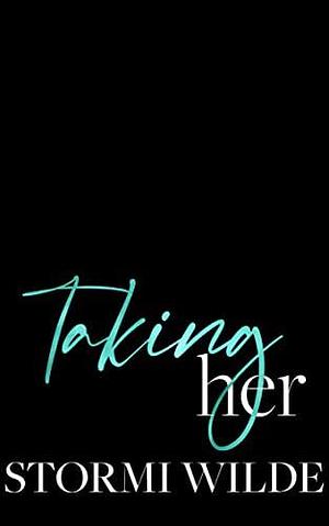 Taking Her by Stormi Wilde, Stormi Wilde