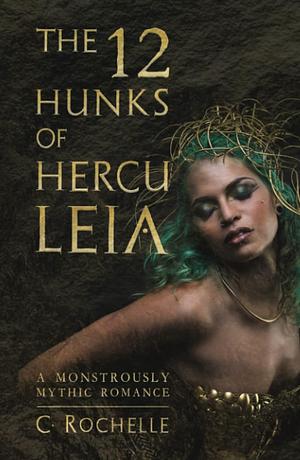The 12 Hunks of Herculeia by C. Rochelle