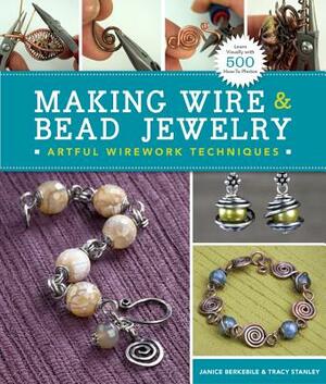 Making Wire & Bead Jewelry: Artful Wirework Techniques by Tracy Stanley, Janice Berkebile