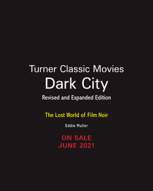 Dark City: The Lost World of Film Noir (Revised and Expanded Edition) by Eddie Muller