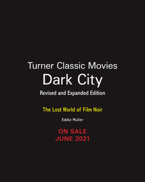 Dark City: The Lost World of Film Noir (Revised and Expanded Edition) by Eddie Muller