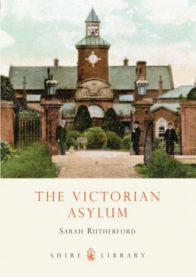 The Victorian Asylum by Sarah Rutherford