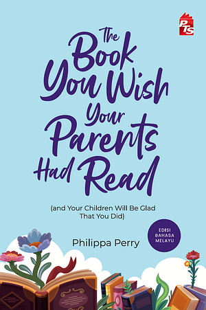 The Book You Wish Your Parents Had Read (Edisi Bahasa Melayu) by Philippa Perry