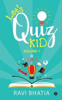 Let's Quiz Kid: Volume-1 by Ravi Bhatia