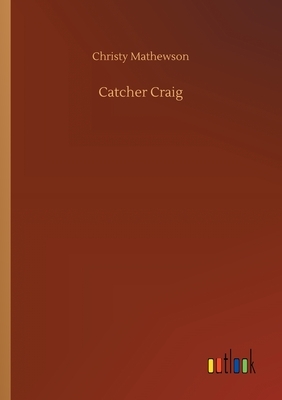 Catcher Craig by Christy Mathewson