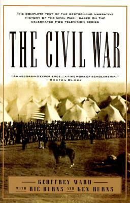 The Civil War: The Complete Text of the Bestselling Narrative History of the Civil War--Based on the Celebrated PBS Television Series by Richard Burns, Geoffrey C. Ward, Kenneth Burns