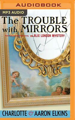 The Trouble with Mirrors by Charlotte Elkins, Aaron Elkins