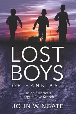 Lost Boys of Hannibal: Inside America's Largest Cave Search by John Wingate