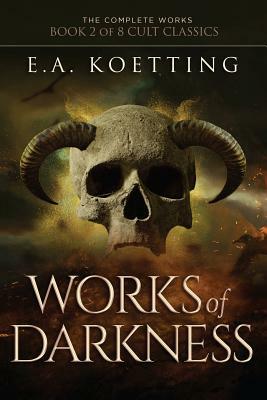 Works of Darkness by E. a. Koetting