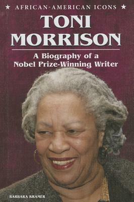 Toni Morrison: A Biography of a Nobel Prize-Winning Writer by Barbara Kramer