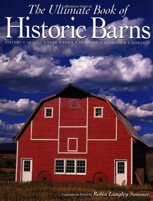 The Ultimate Book of Historic Barns by Robin Langley Sommer