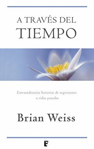 A través del tiempo by Brian L. Weiss