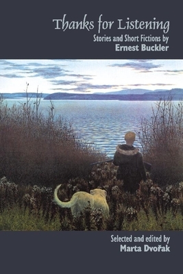 Thanks for Listening: Stories and Short Fictions by Ernest Buckler by Ernest Buckler