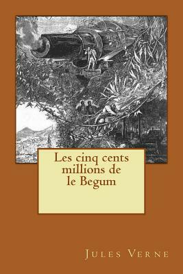 Les cinq cents millions de le Begum by Jules Verne