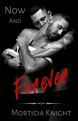 Now and Forever by Morticia Knight