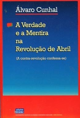 A Verdade e a Mentira na Revolução de Abril: A Contra-Revolução Confessa-se by Álvaro Cunhal