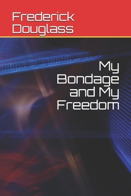 My Bondage and My Freedom by Frederick Douglass