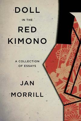 Doll in the Red Kimono: A Collection of Essays by Jan Morrill